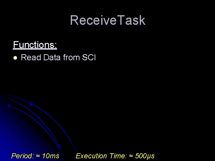 Receive. Task Functions: l Read Data from SCI Period: ≈ 10 ms Execution Time: