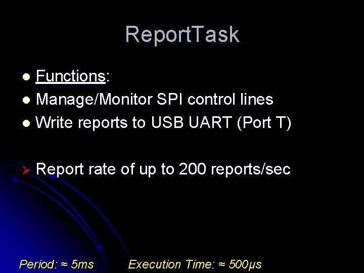 Report. Task Functions: l Manage/Monitor SPI control lines l Write reports to USB UART