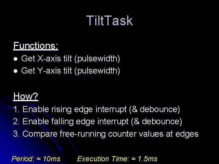 Tilt. Task Functions: l l Get X-axis tilt (pulsewidth) Get Y-axis tilt (pulsewidth) How?