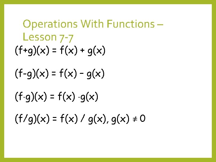 Operations With Functions – Lesson 7 -7 (f+g)(x) = f(x) + g(x) (f-g)(x) =