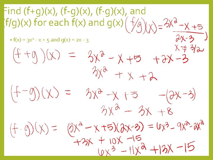 Find (f+g)(x), (f-g)(x), (f g)(x), and (f/g)(x) for each f(x) and g(x) • f(x)