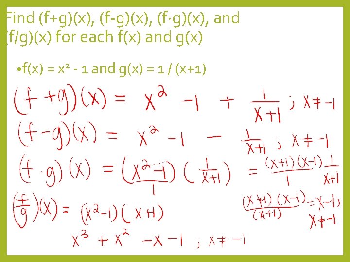 Find (f+g)(x), (f-g)(x), (f g)(x), and (f/g)(x) for each f(x) and g(x) • f(x)