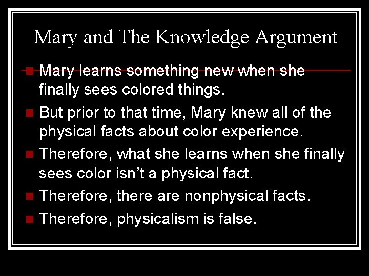 Mary and The Knowledge Argument Mary learns something new when she finally sees colored