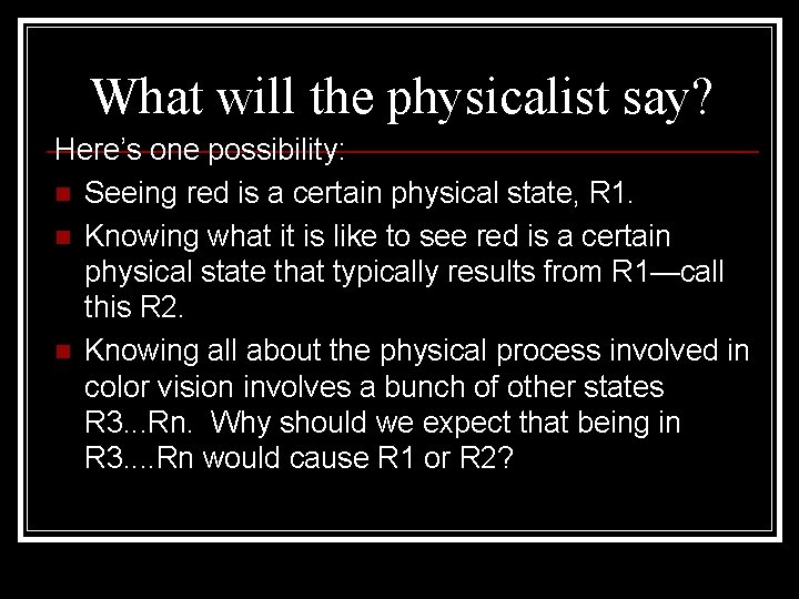 What will the physicalist say? Here’s one possibility: n Seeing red is a certain