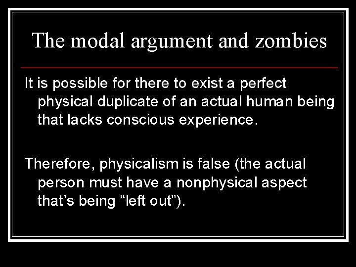 The modal argument and zombies It is possible for there to exist a perfect