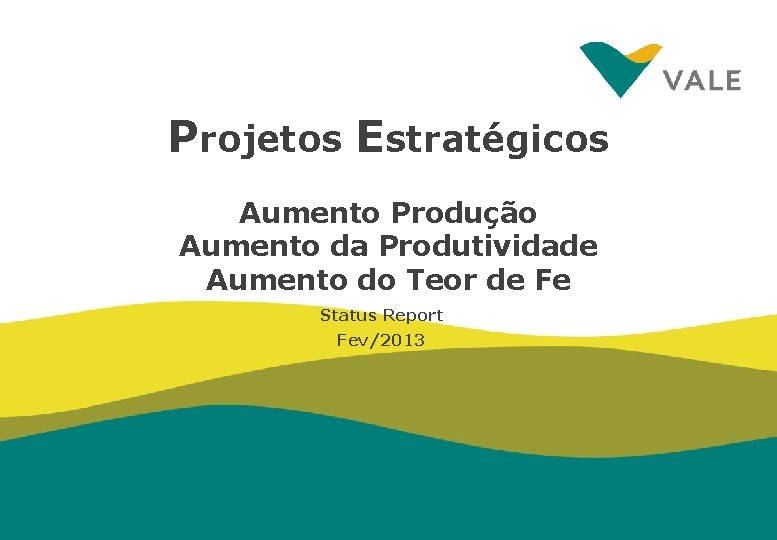 Projetos Estratégicos Aumento Produção Aumento da Produtividade Aumento do Teor de Fe Status Report