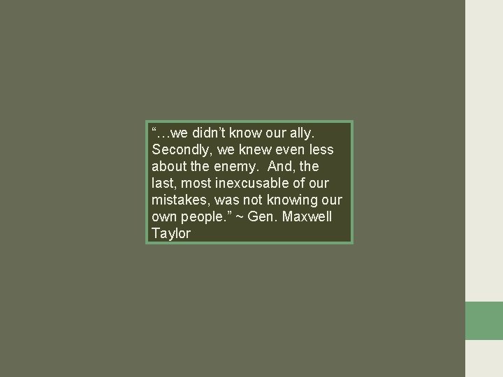 “…we didn’t know our ally. Secondly, we knew even less about the enemy. And,