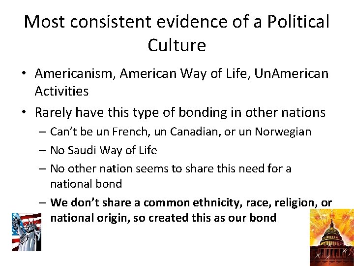 Most consistent evidence of a Political Culture • Americanism, American Way of Life, Un.