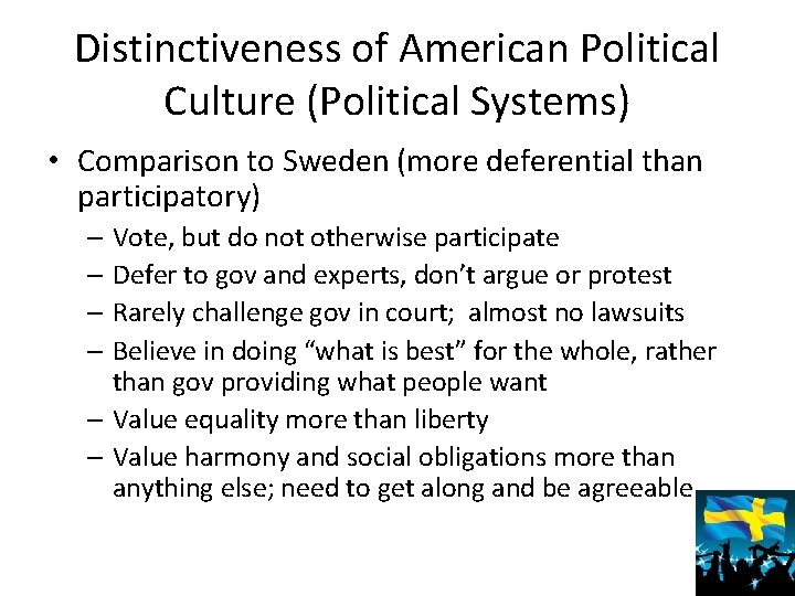 Distinctiveness of American Political Culture (Political Systems) • Comparison to Sweden (more deferential than