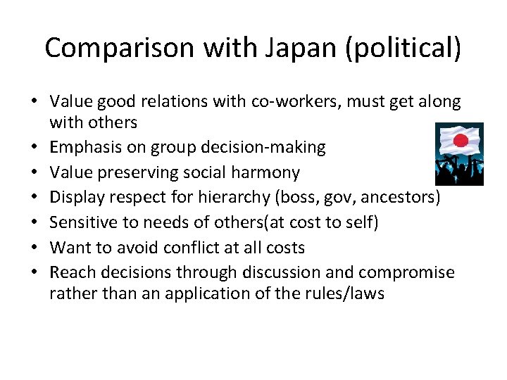 Comparison with Japan (political) • Value good relations with co-workers, must get along with