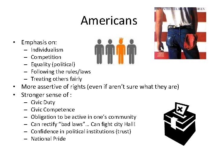 Americans • Emphasis on: – – – Individualism Competition Equality (political) Following the rules/laws