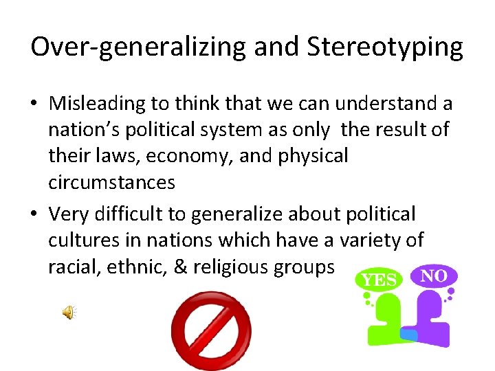 Over-generalizing and Stereotyping • Misleading to think that we can understand a nation’s political