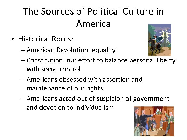 The Sources of Political Culture in America • Historical Roots: – American Revolution: equality!
