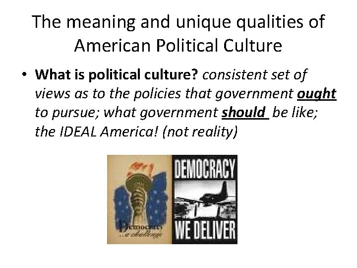 The meaning and unique qualities of American Political Culture • What is political culture?