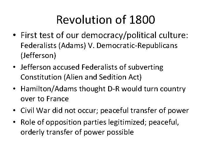 Revolution of 1800 • First test of our democracy/political culture: • • Federalists (Adams)