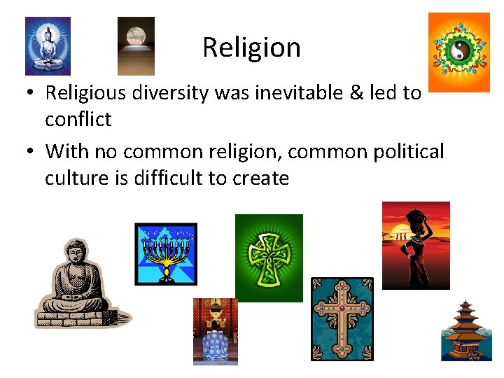 Religion • Religious diversity was inevitable & led to conflict • With no common