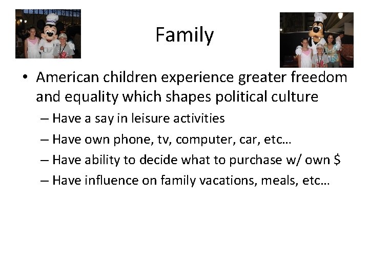 Family • American children experience greater freedom and equality which shapes political culture –
