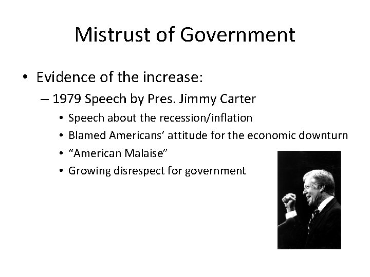 Mistrust of Government • Evidence of the increase: – 1979 Speech by Pres. Jimmy