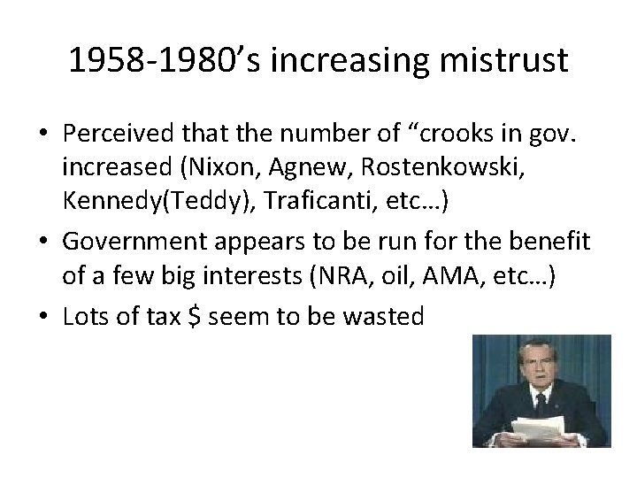 1958 -1980’s increasing mistrust • Perceived that the number of “crooks in gov. increased