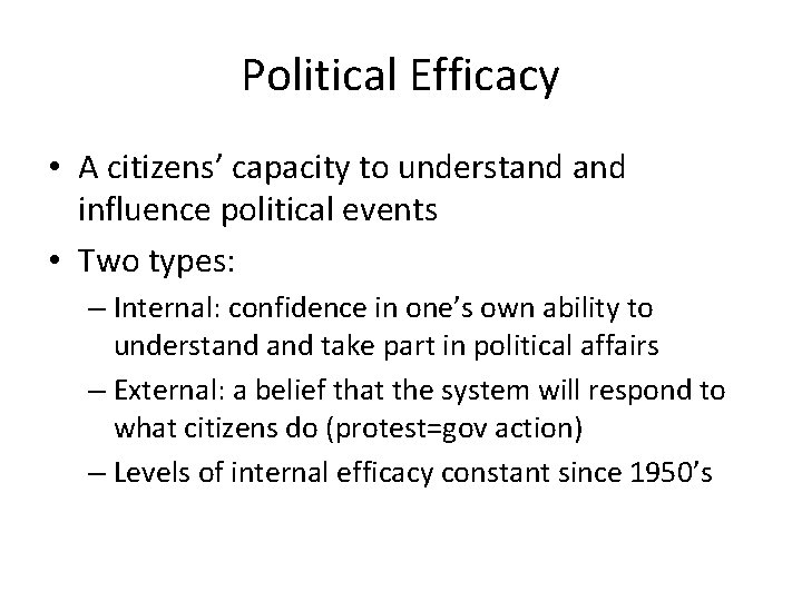Political Efficacy • A citizens’ capacity to understand influence political events • Two types: