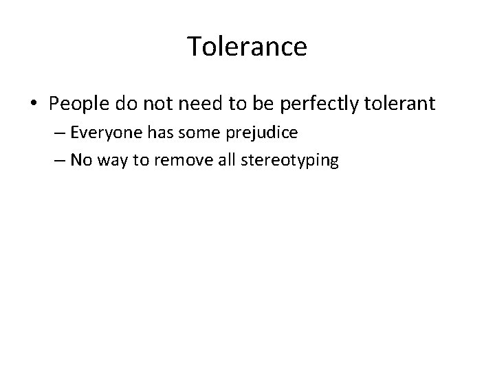 Tolerance • People do not need to be perfectly tolerant – Everyone has some