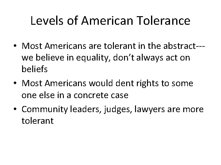 Levels of American Tolerance • Most Americans are tolerant in the abstract--we believe in