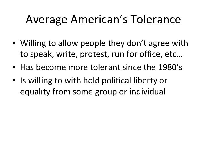 Average American’s Tolerance • Willing to allow people they don’t agree with to speak,