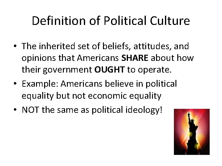 Definition of Political Culture • The inherited set of beliefs, attitudes, and opinions that