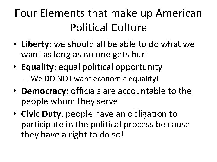Four Elements that make up American Political Culture • Liberty: we should all be