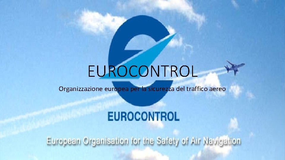 EUROCONTROL Organizzazione europea per la sicurezza del traffico aereo 