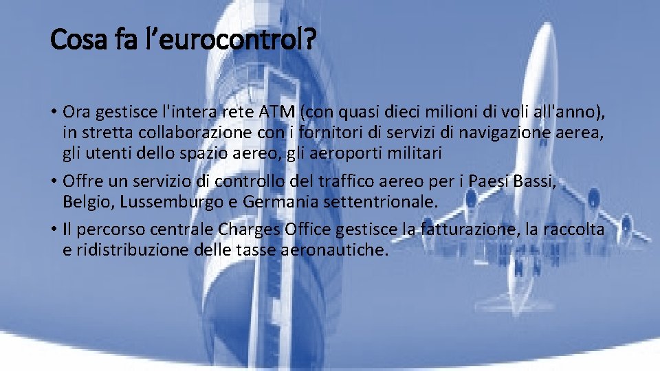 Cosa fa l’eurocontrol? • Ora gestisce l'intera rete ATM (con quasi dieci milioni di