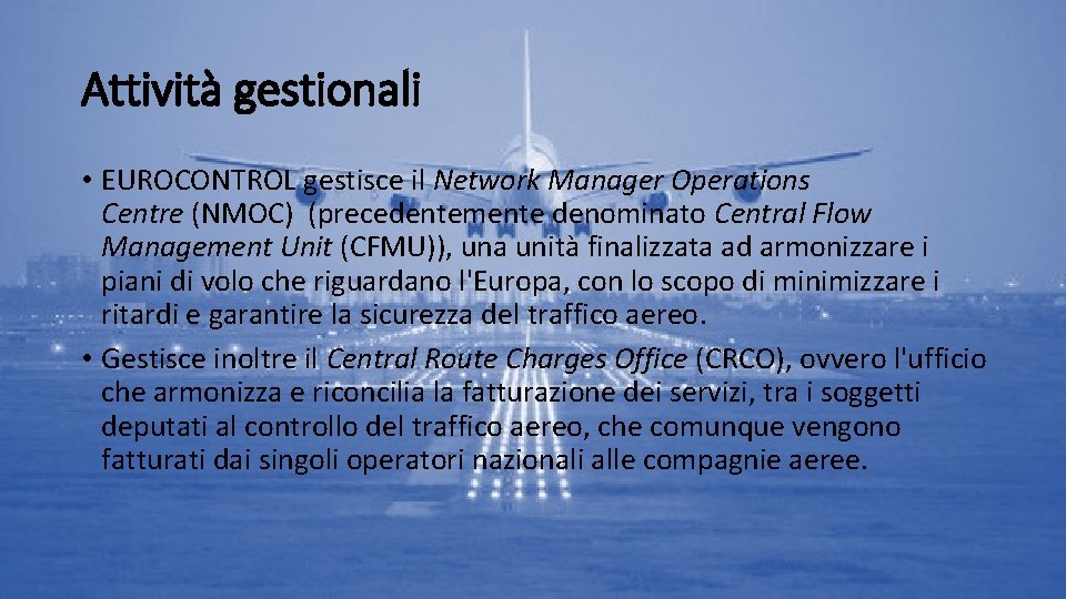 Attività gestionali • EUROCONTROL gestisce il Network Manager Operations Centre (NMOC) (precedentemente denominato Central