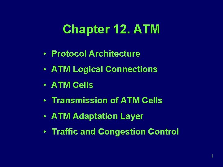 Chapter 12. ATM • Protocol Architecture • ATM Logical Connections • ATM Cells •