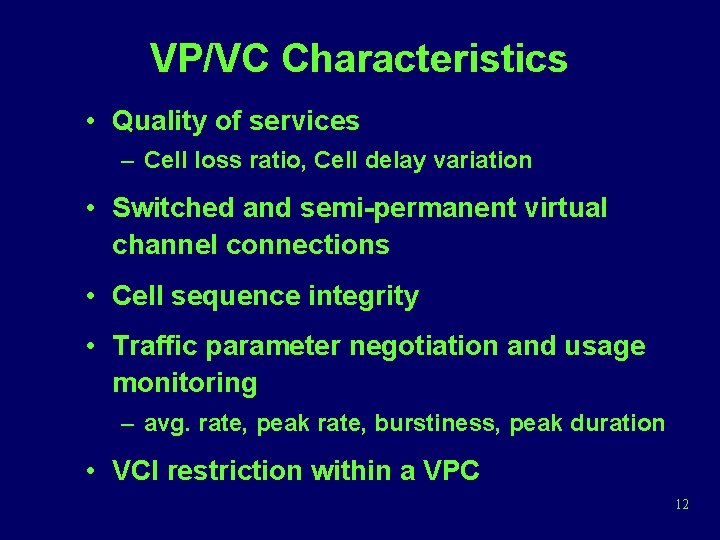 VP/VC Characteristics • Quality of services – Cell loss ratio, Cell delay variation •