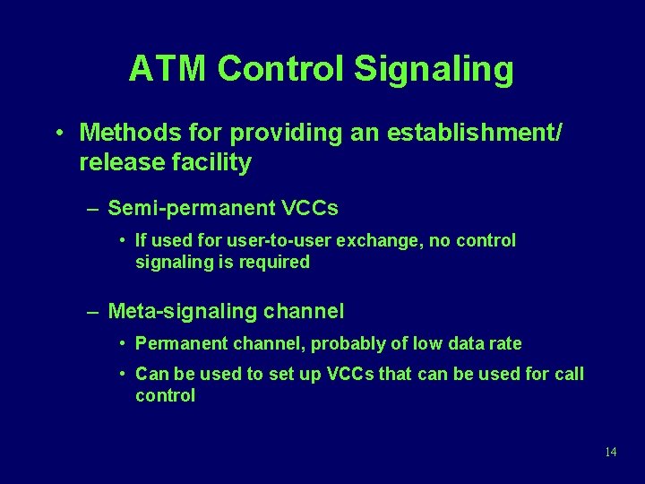 ATM Control Signaling • Methods for providing an establishment/ release facility – Semi-permanent VCCs