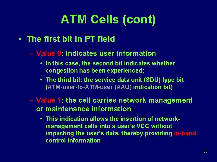 ATM Cells (cont) • The first bit in PT field – Value 0: indicates