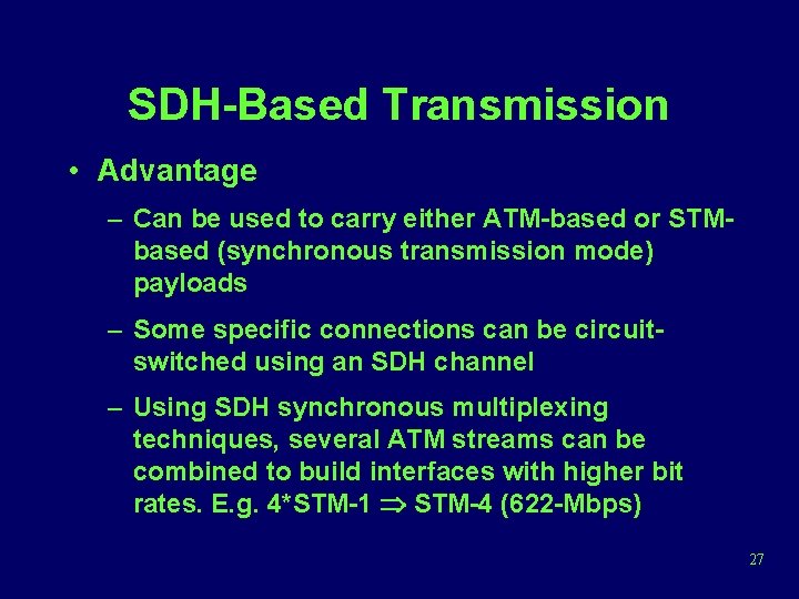 SDH-Based Transmission • Advantage – Can be used to carry either ATM-based or STMbased