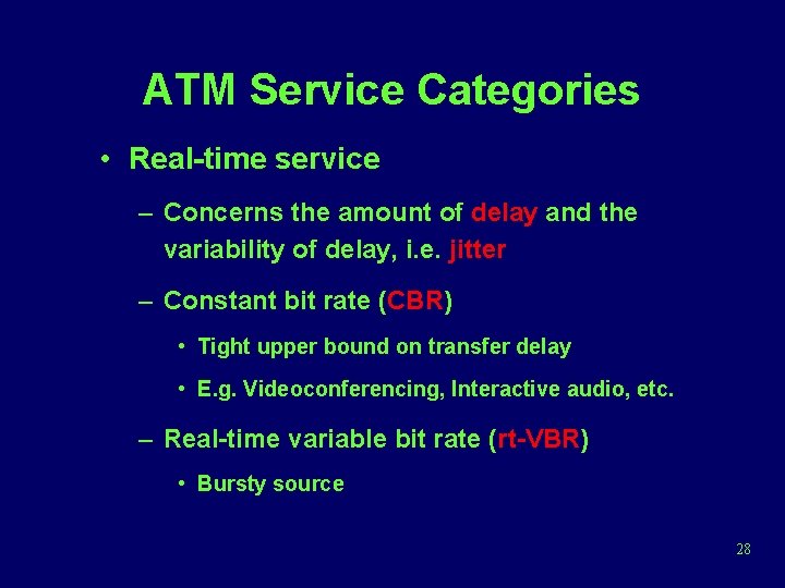 ATM Service Categories • Real-time service – Concerns the amount of delay and the