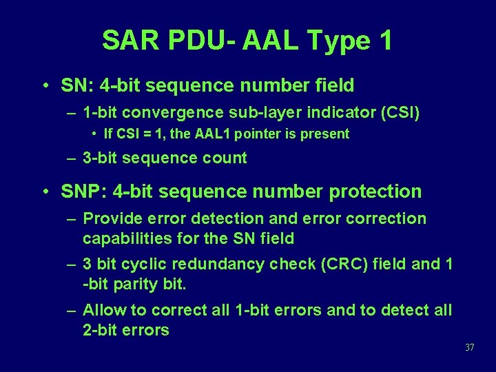 SAR PDU- AAL Type 1 • SN: 4 -bit sequence number field – 1