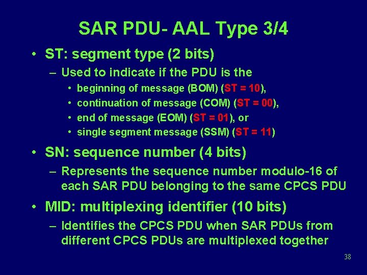 SAR PDU- AAL Type 3/4 • ST: segment type (2 bits) – Used to