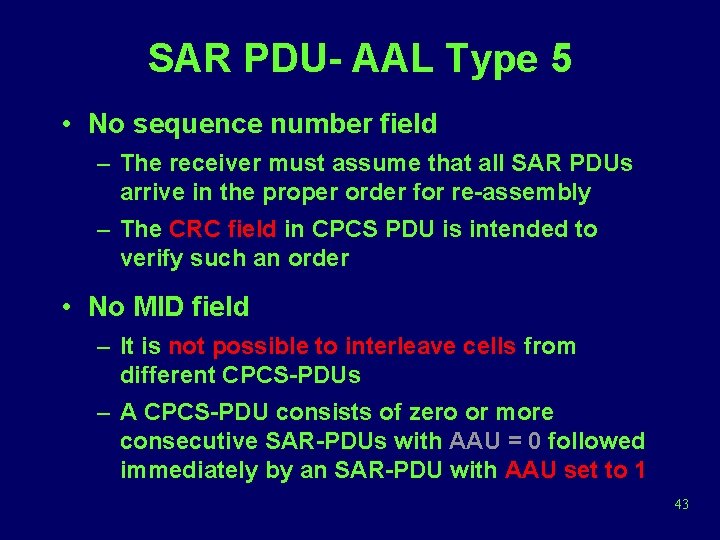SAR PDU- AAL Type 5 • No sequence number field – The receiver must SAR PDU- AAL Type 5 • No sequence number field – The receiver must