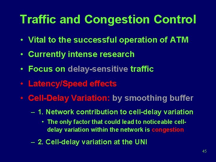 Traffic and Congestion Control • Vital to the successful operation of ATM • Currently