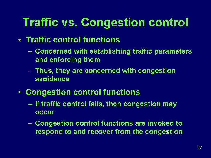 Traffic vs. Congestion control • Traffic control functions – Concerned with establishing traffic parameters