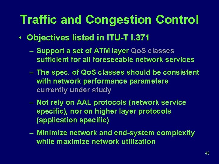 Traffic and Congestion Control • Objectives listed in ITU-T I. 371 – Support a