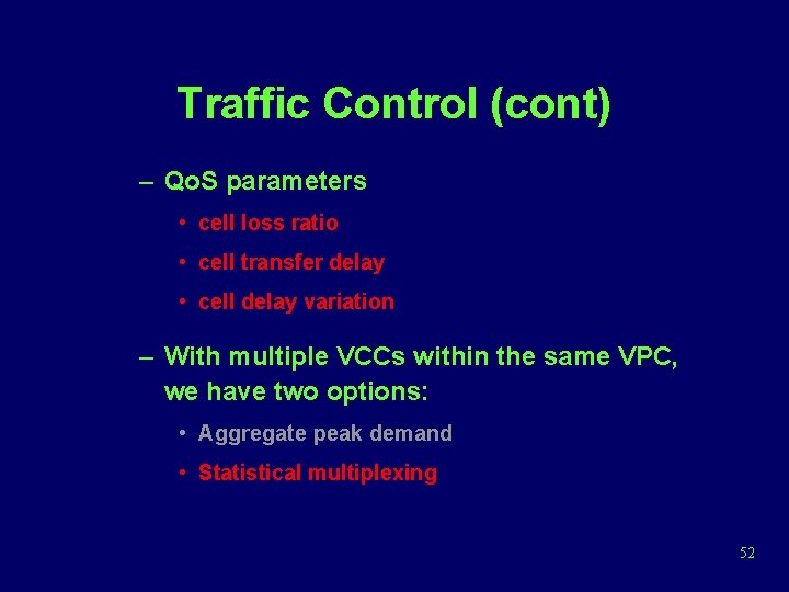 Traffic Control (cont) – Qo. S parameters • cell loss ratio • cell transfer