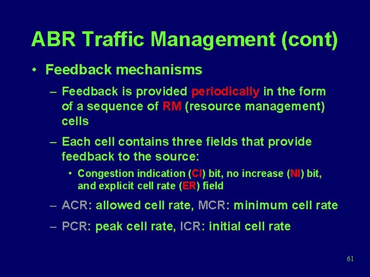 ABR Traffic Management (cont) • Feedback mechanisms – Feedback is provided periodically in the