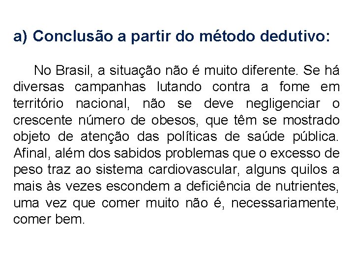 a) Conclusão a partir do método dedutivo: No Brasil, a situação não é muito