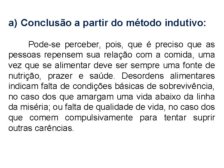 a) Conclusão a partir do método indutivo: Pode-se perceber, pois, que é preciso que