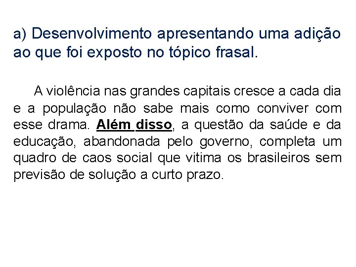 a) Desenvolvimento apresentando uma adição ao que foi exposto no tópico frasal. A violência