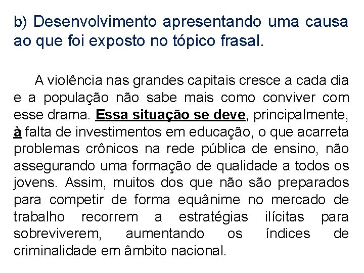 b) Desenvolvimento apresentando uma causa ao que foi exposto no tópico frasal. A violência